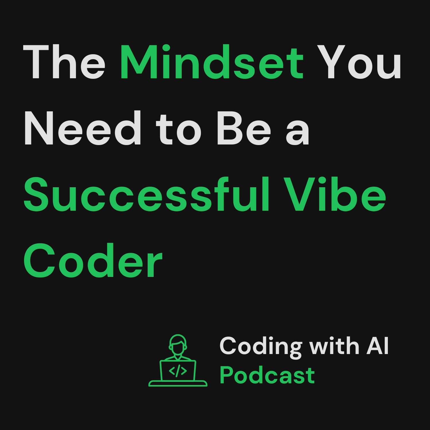 The Mindset You Need to Be a Successful Vibe Coder